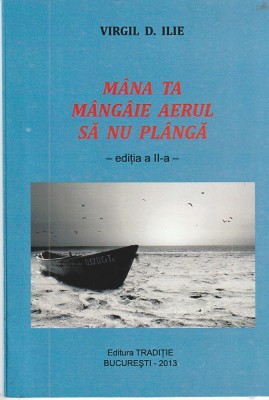 VIRGIL D. ILIE - MANA TA MANGAIE AERUL SA NU PLANGA ( EDITIA A II-A ) foto