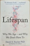 Lifespan. Why We Age &ndash; and Why We Don&rsquo;t Have To &ndash; David A. Sinclair PhD with Matthew D. LaPlante