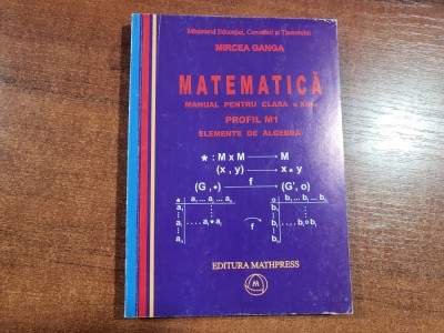 Matematica.Manual pentru clasa a XII a M1-elemente de algebra de Mircea Ganga foto