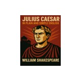 Julius Caesar in Plain and Simple English: A Modern Translation and the Original Version