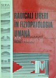 Radicali Liberi in Fiziopatologia Umana, Radu Olinescu, 1994, Editura Tehnica, 214 Pagini, Medicina Interna