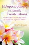 Ho&#039;oponopono and Family Constellations: A Traditional Hawaiian Healing Method for Relationships, Forgiveness and Love