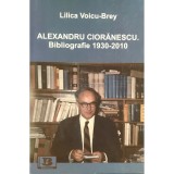 Lilica Voicu-Brey - Alexandru Cioranescu. Bibliografie 1930-2010 (Editia: 2009)