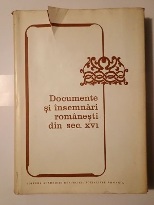 Gheorghe Chivu et al. - Documente și &amp;icirc;nsemnări rom&amp;acirc;nești din secolul al XVI-lea foto