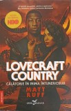 LOVECRAFT COUNTRY. CALATORIE IN INIMA INTUNERICULUI-MATT RUFF