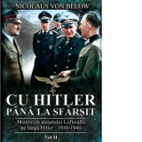 Cu Hitler pana la sfarsit. Memoriile atasatului Luftwaffe pe langa Hitler: 1938-1940. Volumul II - Nicolaus Von Below