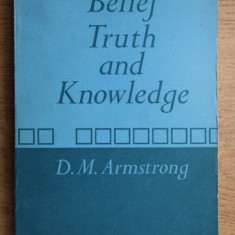 Belief, truth and knowledge /​ [by] D. M. Armstrong