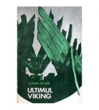 Johan Bojer - Ultimul viking - roman - 108621