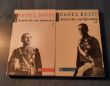 Amintiri din viata diplomatica Raoul Bossy 2 volume, Humanitas