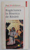 RUGACIUNEA IN BISERICA DE RASARIT de PAUL EVDOKIMOV , Iasi 1996 , MINIMA UZURA A COPERTII
