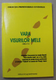 VARA VISURILOR MELE , ANTOLOGIA CONCURSULUI DE CREATIE LITERARA , 2006