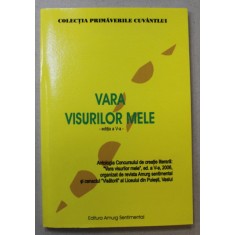 VARA VISURILOR MELE , ANTOLOGIA CONCURSULUI DE CREATIE LITERARA , 2006