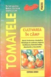 Tomate - Cultivarea in Camp, V. Lacatus, M. Costache, G. Lupu, Editura Ceres, Romana, Gradinarit, 2003, 43 Pagini