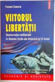 VIITORUL LIBERTATII . DEMOCRATIA NELIBERALA IN STATELE UNITE ALE AMERICII SI IN LUME de FAREED ZAKARIA , 2009, Polirom