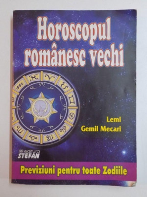 HOROSCOPUL ROMANESC VECHI . PREVIZIUNI PENTRU TOATE ZODIILE de LEMI GEMIL MECARI foto