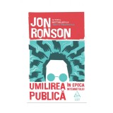 Umilirea publică &icirc;n epoca internetului - Jon Ronson