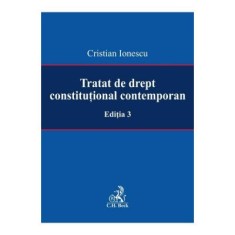 Tratat de drept constitutional contemporan Editia 3 - Cristian Ionescu