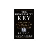 The Immortality Key: Uncovering the Secret History of the Religion with No Name
