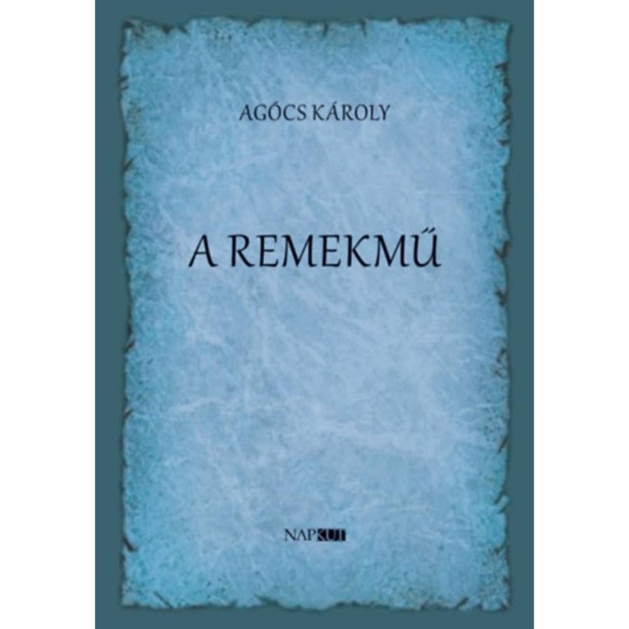A remekmű - Ag&oacute;cs K&aacute;roly