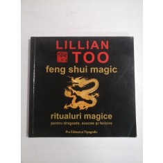 FENG SHUI MAGIC Ritualuri magice pentru dragoste, succes si fericire - Lillian Too