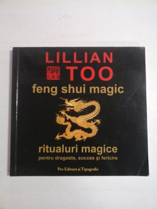 FENG SHUI MAGIC Ritualuri magice pentru dragoste, succes si fericire - Lillian Too