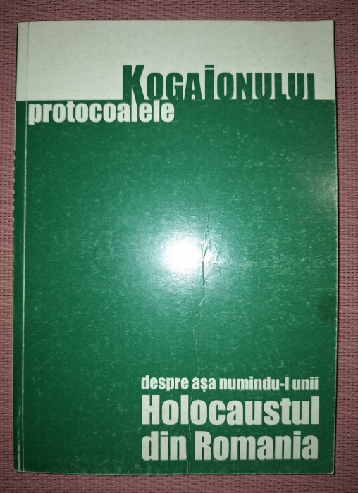 ION COJA - PROTOCOALELE KOGAIONULUI * DESPRE AŞA NUMINDU-L UNII HOLOCAUSTUL DIN ROMANIA