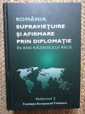 ROMANIA , SUPRAVIETUIRE SI AFIRMARE PRIN DIPLOMATIE IN ANII RAZBOULUI RECE VOL 2