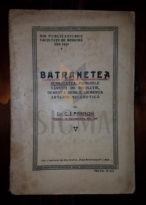 PARHON C. I. (Doctor), BATRANETEA (Sensibilitatea, Psihozele Varstei de Involutie, Dementa Senila), 1925, Iasi