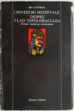 Povestiri medievale despre Vlad Tepes-Draculea (Studiu critic si antologie) &ndash; Ion Stavarus (cu sublinieri, putin uzata)