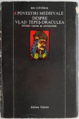 Povestiri medievale despre Vlad Tepes-Draculea (Studiu critic si antologie) &ndash; Ion Stavarus (cu sublinieri, putin uzata)