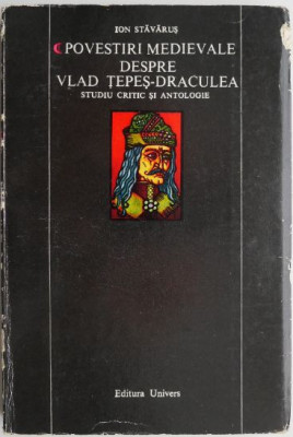Povestiri medievale despre Vlad Tepes-Draculea (Studiu critic si antologie) &amp;ndash; Ion Stavarus foto