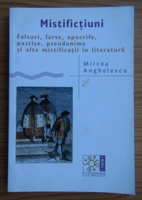 Mircea Anghelescu - Falsuri farse, apocrife, pastise, pseudonime in literatura foto