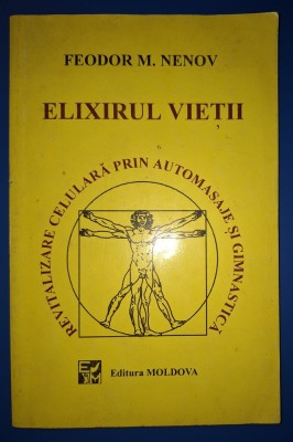 Feodor M. Nenov - Elixirul vieţii (Revitalizare celulara prin automasaje si gimnastica) foto