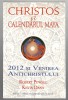 Christos si calendarul maya - 2012 si venirea Antichristului - R. Powel/lK. Dann, Alta editura