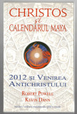 Christos si calendarul maya - 2012 si venirea Antichristului - R. Powel/lK. Dann