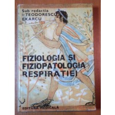 FIZIOLOGIA SI FIZIOPATOLOGIA RESPIRATIEI de I. TEODORESCU EXARCU 1979