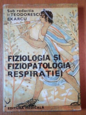 FIZIOLOGIA SI FIZIOPATOLOGIA RESPIRATIEI de I. TEODORESCU EXARCU 1979 foto