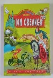 ION CREANGA - POVESTI , POVESTIRI , AMINTIRI , ANII '2000 , EDITIE ILUSTRATA