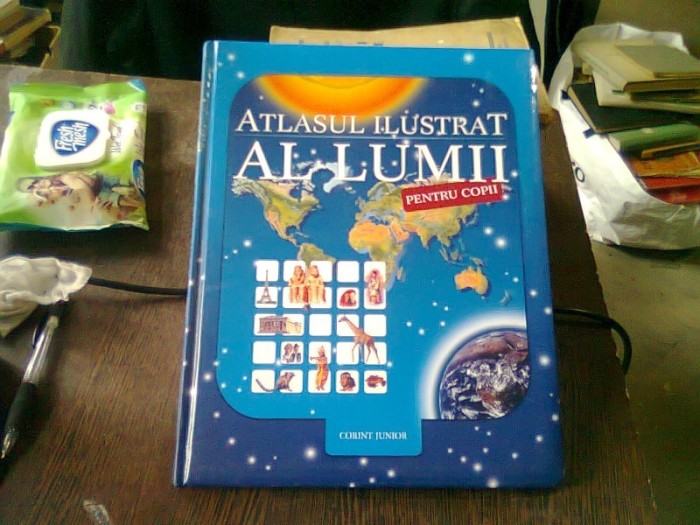 ATLASUL ILUSTRAT AL LUMII PENTRU COPII