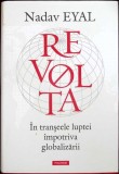 Revolta in Tranșeele Luptei Impotriva Globalizării - Nadav Eyal, Carte 2020, Polirom, Hardcover, Geopolitică