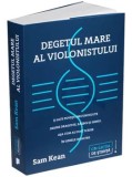 Cumpara ieftin Degetul mare al violonistului si alte povesti necunoscute despre dragoste, razboi si geniu, asa cum au fost scrise in genele noastre/Sam Kean