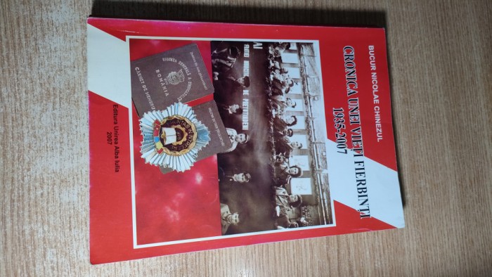 Cronica unei vieti fierbinti 1935-2007 - Bucur Nicolae Chinezul (autograf) 2007