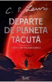 Departe de planeta tacuta. Seria Cosmica Vol.1 - C. S. Lewis, C.S. Lewis