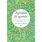 Nevelj&uuml;k fel egym&aacute;st - Mi mindent tanulhatunk gyerekeinktől? - Sara Lawrence-Lightfoot