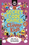 Secret Code Games for Clever Kids(r): More Than 100 Puzzles to Boost Your Brainpower