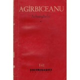 Ion Agirbiceanu - Arhanghelii vol.1+2 - 128505