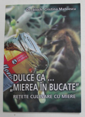 DULCE CA ...&amp;#039;&amp;#039; MIEREA IN BUCATE &amp;#039;&amp;#039; - RETETE CULINARE CU MIERE de CRISTIAN MATEESCU , 2007 foto