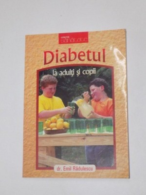 DIABETUL LA ADULTI SI COPII de EMIL RADULESCU 2006 foto