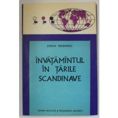 INVATAMANTUL IN TARILE SCANDINAVE de STEFAN TRIFANESCU , TRADITIE - ACTUALITATE - TENDINTE , 1972