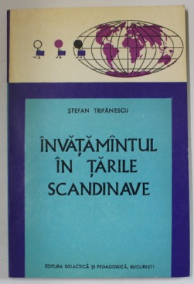 INVATAMANTUL IN TARILE SCANDINAVE de STEFAN TRIFANESCU , TRADITIE - ACTUALITATE - TENDINTE , 1972 foto